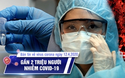 Bản tin về virus corona ngày 12.4.2020: Việt Nam có 260 ca Covid-19, ổ dịch Hạ Lôi vẫn nóng bỏng