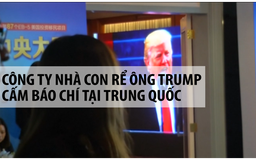 Công ty gia đình con rể ông Trump cấm báo chí dự sự kiện tại Trung Quốc