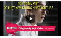 Youtube Rewind: 10 MV Việt Nam có lượt xem khủng nhất năm 2016