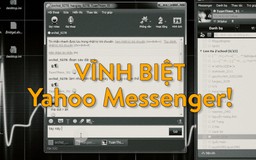 Yahoo Messenger ơi, "yên nghỉ" nhé!