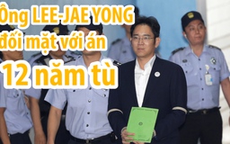 Phó chủ tịch Samsung đối mặt với mức án 12 năm tù