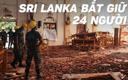 Sri Lanka bắt 24 người sau chuỗi đánh bom lễ Phục sinh đẫm máu