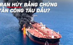 Mỹ cáo buộc Iran hủy bằng chứng tấn công tàu dầu