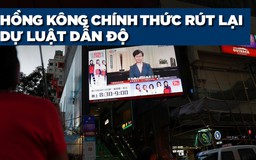 Lãnh đạo Hồng Kông chính thức rút lại dự luật dẫn độ