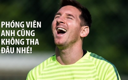 Messi ''xâu kim'' phóng viên từ khoảng cách không tưởng