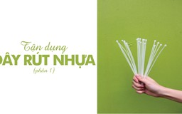 [CÓ THỂ BẠN CẦN] Tận dụng dây rút nhựa (P.1)