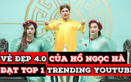 MV trở lại của Hồ Ngọc Hà đạt top 1 trending YouTube Việt Nam