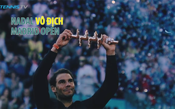 Rafael Nadal lần thứ 5 vô địch Madrid Open