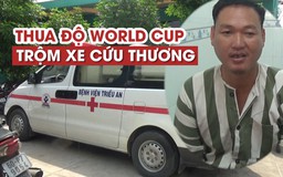 Trộm xe cứu thương do thua cá độ bóng đá mùa World Cup