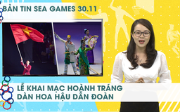 Bản tin SEA Games 30.11 | Lễ khai mạc hoành tráng, Việt Nam sẵn sàng “săn vàng“