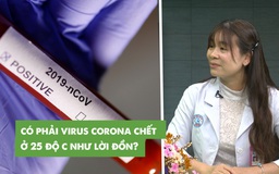Ở nhiệt độ bao nhiêu, virus corona sẽ chết | Bác sĩ Chợ Rẫy giải đáp