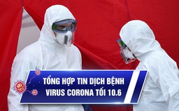 Virus corona tổng hợp tối 10/6: Việt Nam liên tiếp đón tin vui trong cuộc chiến chống Covid-19