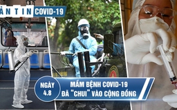 Tình hình Covid-19 tại Việt Nam ngày 4.8: Thêm bệnh nhân tử vong, mầm bệnh đã 'chui' vào cộng đồng