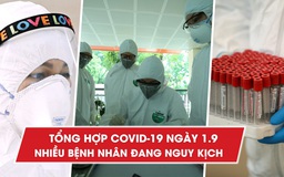 Tổng hợp Covid-19 ngày 1.9: Tìm hướng điều trị cho các bệnh nhân nguy kịch