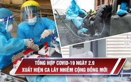 Tổng hợp Covid-19 ngày 2.9: Hải Dương xuất hiện ca lây nhiễm cộng đồng chưa rõ nguồn lây