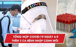 Tổng hợp Covid-19 ngày 4.9: Đà Nẵng nới lỏng giãn cách xã hội, thêm 3 ca bệnh nhập cảnh