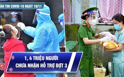 Bản tin Covid-19 ngày 10.11: Cả nước thêm 7.930 ca | 1,4 triệu người chưa được nhận hỗ trợ đợt 3