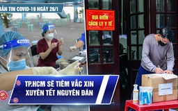 Bản tin Covid-19 ngày 26.1: Cả nước thêm 15.954ca mới | TP.HCM sẽ tiêm vắc xin xuyên tết