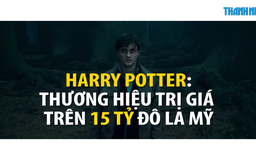 Harry Potter: Thương hiệu trị giá trên 15 tỷ USD