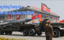 Tin nhanh Quốc tế 1.5: Tổng thống Trump nói Triều Tiên sẽ làm được ‘tên lửa tốt’