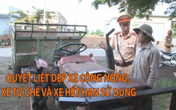 Lâm Đồng quyết dẹp xe công nông, xe tự chế và xe hết hạn sử dụng
