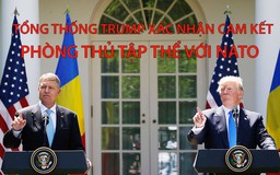 Tin nhanh Quốc tế 10.6: Tổng thống Trump cam kết phòng thủ tập thể với NATO