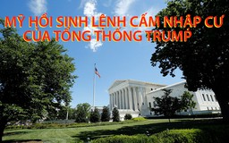 Tin nhanh Quốc tế 27.6: Tòa án Mỹ hồi sinh lệnh cấm nhập cư của Tổng thống Trump