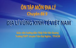 Ôn thi THPT 2018 môn Địa lý - CĐ 9: Địa lý vùng kinh tế Việt Nam - P1
