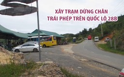 “Đại gia” chiếm đất Nhà nước xây trạm dừng chân trái phép trên quốc lộ 28B