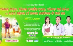 TƯ VẤN TRỰC TUYẾN: Tăng chiều cao, tăng cân, tăng trí não và các bệnh lý dinh dưỡng ở trẻ em