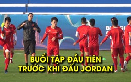 Đội tuyển Việt Nam tập buổi đầu tiên trước khi đấu Jordan