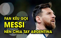 Fan kêu gọi Messi chia tay Argentina vì đồng đội quá dở
