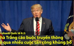 Tin nhanh Quốc tế 8.2: Ông Trump nói báo chí đã bỏ qua nhiều vụ khủng bố