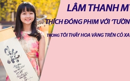 Sao nhí Lâm Thanh Mỹ kể chuyện đóng phim