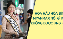 Hoa hậu Hòa bình Myanmar nói gì khi không được nước nhà ủng hộ?