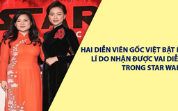 Hai diễn viên gốc Việt bật mí lí do nhận được vai diễn trong Star Wars