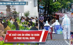 Bản tin Covid-19 ngày 27.10: TP.HCM đã được ăn uống tại chỗ sau 5 tháng 'đóng băng'