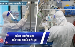 Bản tin Covid-19 ngày 2.3: Cả nước 151.852 ca | Số ca nhiễm mới liên tục phá “đỉnh”