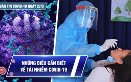 Bản tin Covid-19 ngày 27.3: Cả nước vượt 9 triệu ca | Hậu Covid-19 còn khó lường
