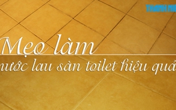 Mẹo vặt: Tự chế nước lau sàn toilet hiệu quả