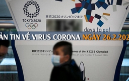 Học sinh sắp đi học lại? Covid-19 bùng phát ở châu ÂU | Bản tin về virus corona ngày 26.2.2020