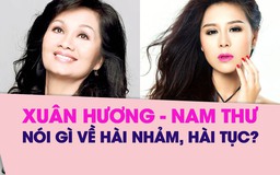 Nghệ sĩ Xuân Hương và Nam Thư nói về hài nhảm, hài tục