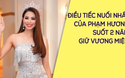 2 năm giữ vương miện, Phạm Hương tiếc nuối điều gì?