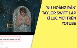 MV mới của Taylor Swift lập hàng loạt kỷ lục trên youtube