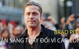 Đổ vỡ Brangelina: Brad Pitt nói sẵn sàng thay đổi tất cả vì con