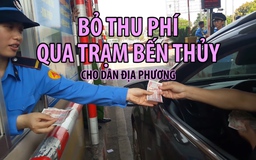 “Phản đối bằng tiền lẻ“: Bỏ thu phí BOT qua trạm Bến Thủy cho dân địa phương