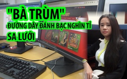 “Bà trùm” đường dây đánh bạc online hàng chục nghìn tỉ sa lưới