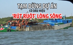 Tạm dừng dự án có dấu hiệu ‘rút ruột’ lòng sông ở Rừng Sác