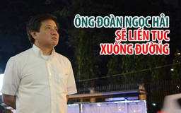 Ông Đoàn Ngọc Hải khẳng định sẽ liên tục xuống đường xử lý lấn chiếm vỉa hè