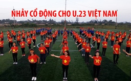 Hơn 1.000 sinh viên nhảy cổ động cho đội tuyển U.23 Việt Nam